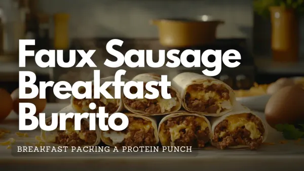 High Protein Faux Sausage Breakfast Burrito